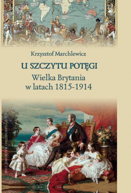 U szczytu potęgi Wielka Brytania w latach 1815-1914 - Krzysztof Marchlewicz | okładka