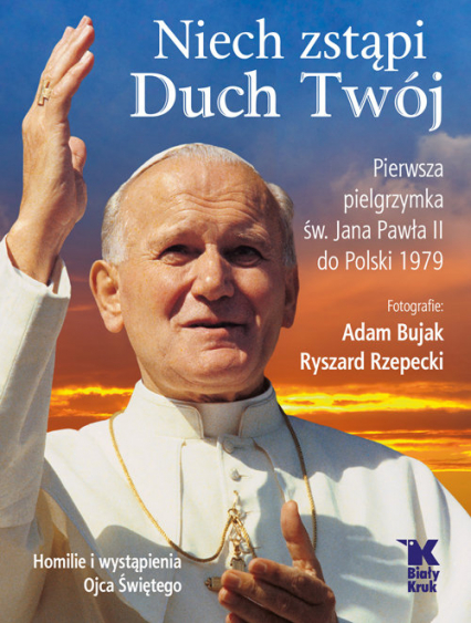 Niech zstąpi Duch Twój. Pierwsza Pielgrzymka św. Jana Pawła II do Polski 1979 - Ryszard Rzepecki | okładka