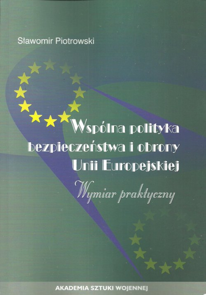 Wspólna polityka bezpieczeństwa i obrony Unii Europejskiej Wymiar praktyczny - Stanisław Piotrowski | okładka