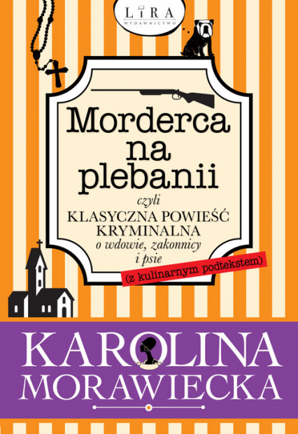 Morderca na plebanii czyli klasyczna powieść kryminalna o wdowie, zakonnicy i psie - Karolina Morawiecka | okładka