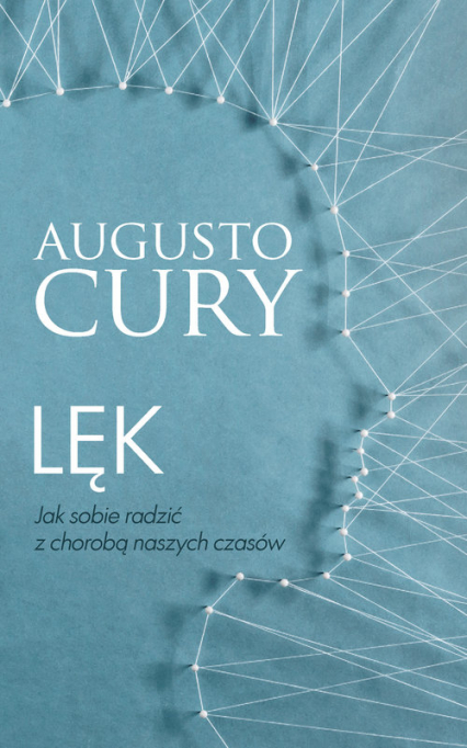 Lęk Jak sobie radzić z chorobą naszych czasów - Augusto Cury | okładka