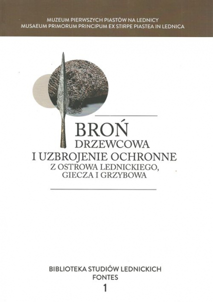 Broń drzewcowa i uzbrojenie ochronne z Ostrowa Lednickiego, Giecza i Grzybowa - | okładka