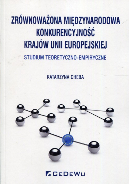 Zrównoważona międzynarodowa konkurencyjność krajów Unii Europejskiej Studium teoretyczno-empiryczne - Katarzyna Chleba | okładka