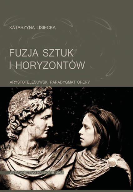Fuzja sztuk i horyzontów Arystotelesowski paradygmat opery - Katarzyna Lisiecka | okładka
