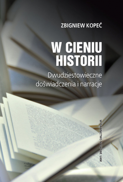 W cieniu historii Dwudziestowieczne doświadczenia i narracje - Zbigniew Kopeć | okładka