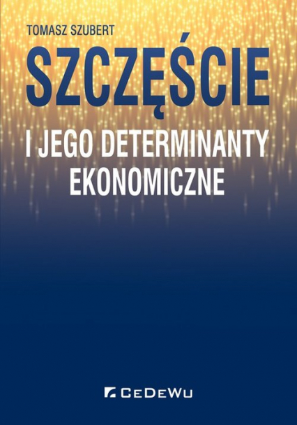 Szczęście i jego determinanty ekonomiczne - Tomasz Szubert | okładka