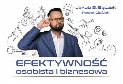 Efektywność osobista i biznesowa - Bączek Jakub B., Cieślak P. | okładka