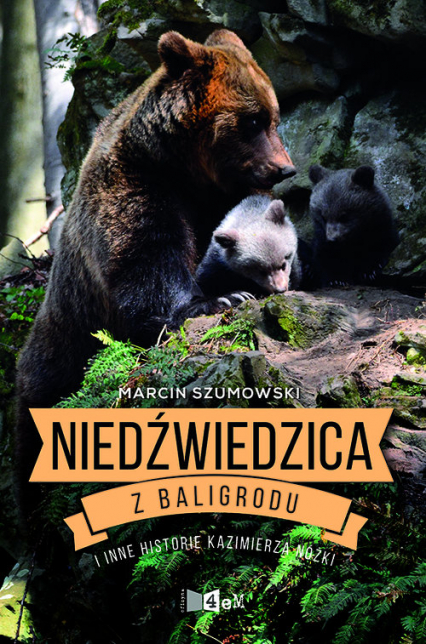 Niedźwiedzica z Baligrodu i inne historie Kazimierza Nóżki - Marcin Szumowski | okładka