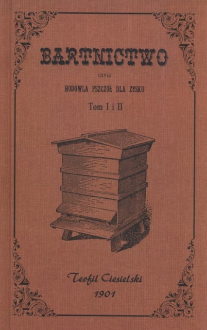 Bartnictwo czyli hodowla pszczół dla zysku Tom 1 i 2 - Teofil Ciesielski | okładka