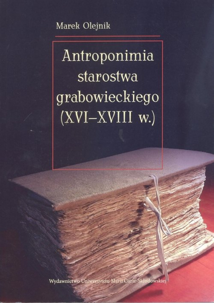 Antroponimia starostwa grabowieckiego (XVI-XVIII w.) - Marek Olejnik | okładka