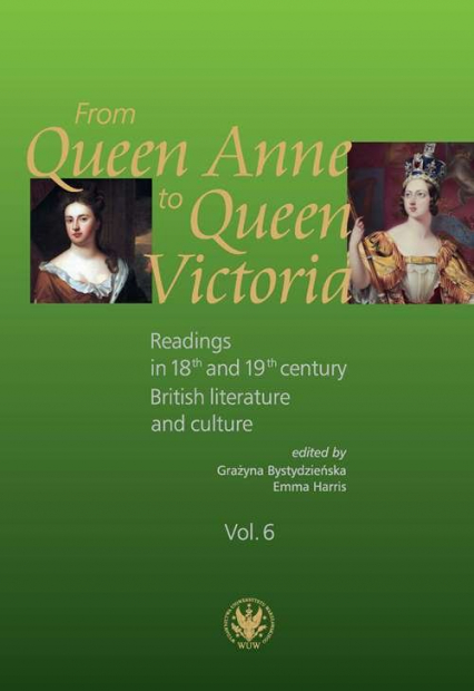 From Queen Anne to Queen Victoria. Readings in 18th and 19th century British Literature and Culture - Bystydzieńska Grażyna, Harris Emmy | okładka
