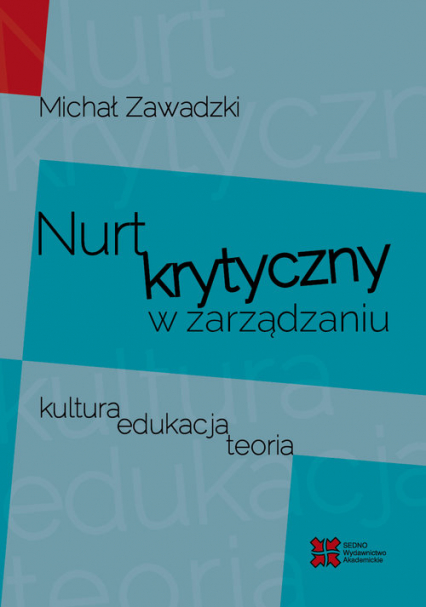 Nurt krytyczny w zarządzania Kultura, edukacja, teoria - Michał Zawadzki | okładka