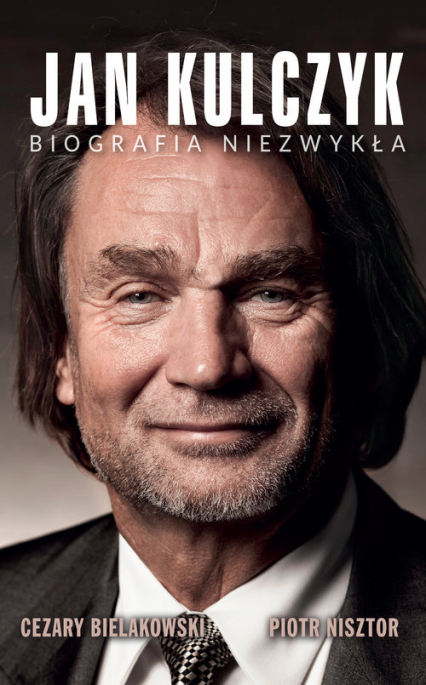 Jan Kulczyk Biografia niezwykła - Bielakowski Cezary, Nisztor Piotr | okładka