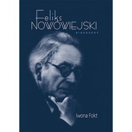 Feliks Nowowiejski Biography - Iwona Fokt | okładka
