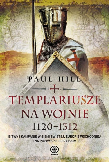 Templariusze na wojnie. 1120-1312 - Paul Hill | okładka