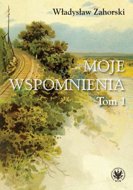 Moje wspomnienia Tom 1 - Władysław Zahorski | okładka