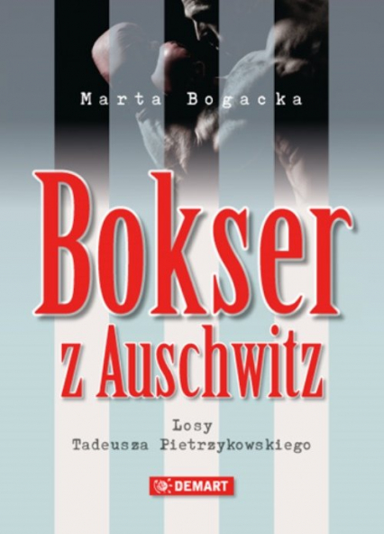 Bokser z Auschwitz Losy Tadeusza Pietrzykowskiego - Marta Bogacka | okładka
