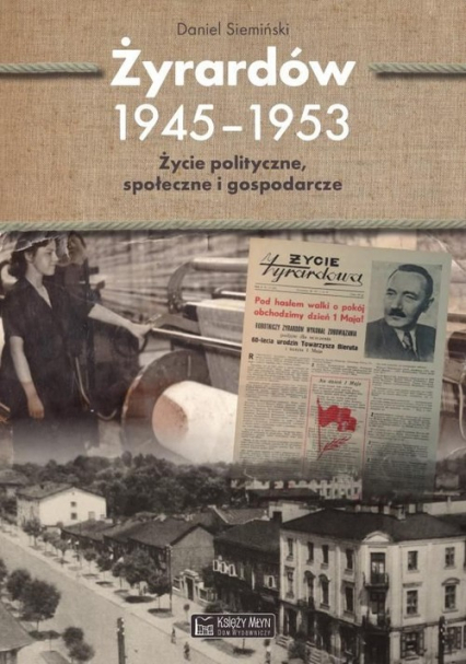 Żyrardów 1945-1953 Życie polityczne, społeczne i gospodarcze - Daniel Siemiński | okładka
