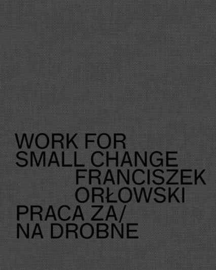 Work for small change Praca za/na drobne - Franciszek Orłowski | okładka