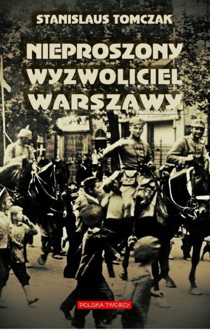 Nieproszony wyzwoliciel Warszawy - Stanislaus Tomczak | okładka