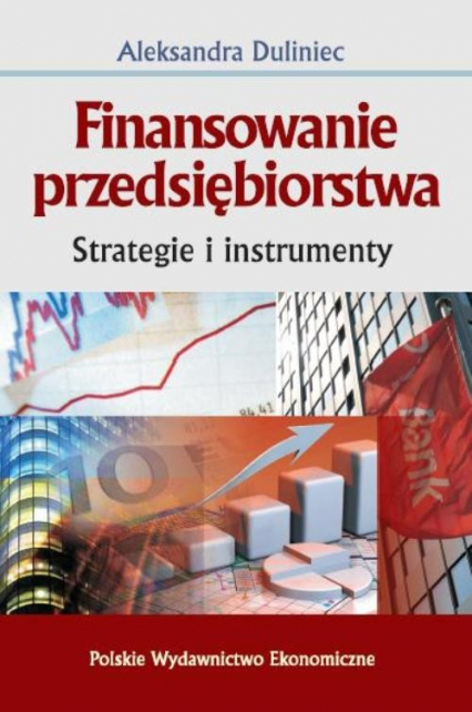 Finansowanie przedsiębiorstwa Strategie i instrumenty - Aleksandra Duliniec | okładka