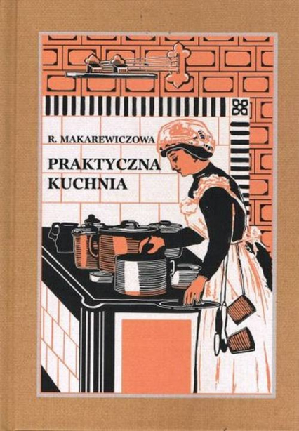 Praktyczna Kuchnia - Róża Makarewiczowa | okładka