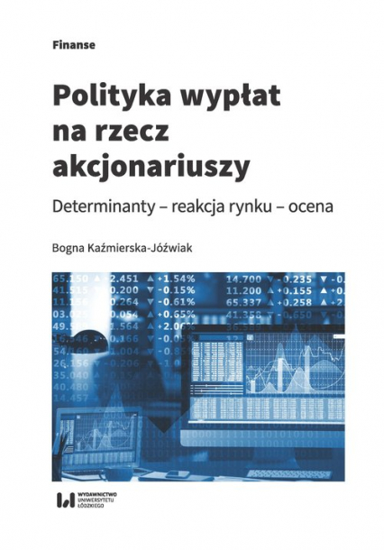 Polityka wypłat na rzecz akcjonariuszy Determinanty – reakcja rynku - ocena - Bogna Kaźmierska-Jóźwiak | okładka