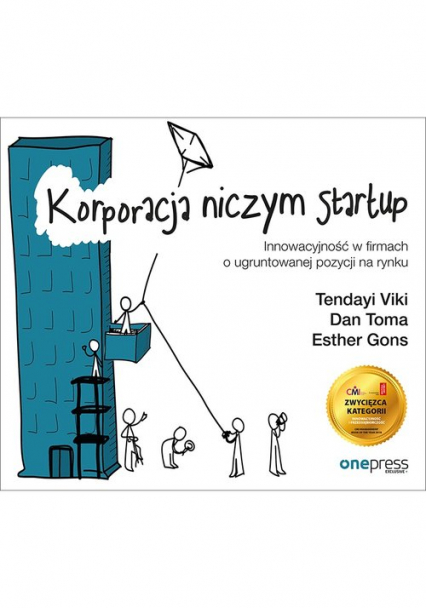 Korporacja niczym startup Innowacyjność w firmach o ugruntowanej pozycji na rynku - Gons Esther, Toma Dan, Viki Tendayi | okładka