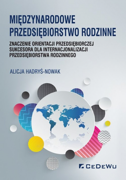 Międzynarodowe przedsiębiorstwo rodzinne znaczenie orientacji przedsiębiorczej sukcesora dla internacjonalizacji przedsiębiorstwa rodzinnego - Alicja Hadryś-Nowak | okładka