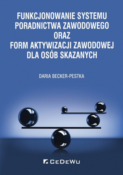 Funkcjonowanie systemu poradnictwa zawodowego oraz form aktywizacji zawodowej dla osób skazanych - Daria Becker-Pestka | okładka