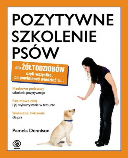 Pozytywne szkolenie psów dla żółtodziobów - Pamela Dennison | okładka