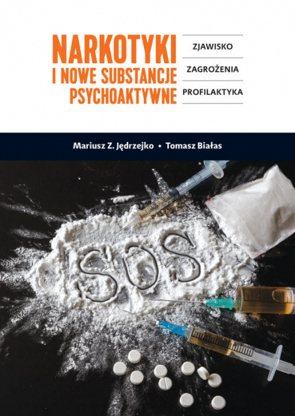 Narkotyki i nowe substancje psychoaktywne Zjawisko, zagrożenia, profilaktyka - Białas Tomasz | okładka