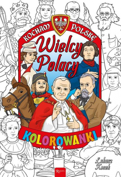 Kocham Polskę Kocham Polskę Wielcy Polacy kolorowanka - Łukasz Kosek | okładka