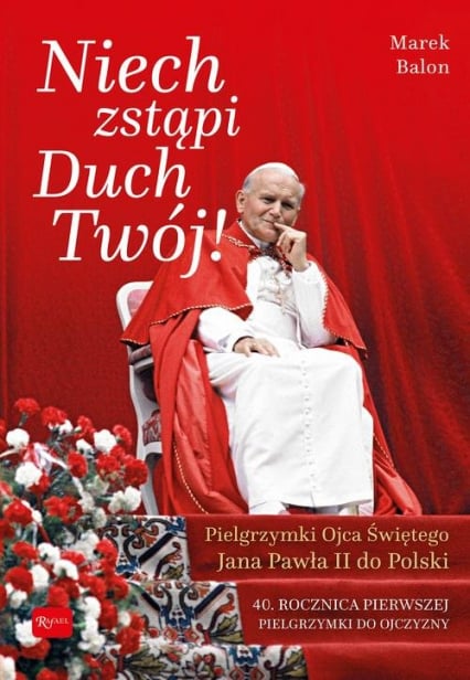 Niech Zstąpi Duch Twój Pielgrzymki Ojca Świętego Jana Pawła II do Polski 40 rocznica Pierwszej pielgrzymki do Ojczyzny - Balon Marek | okładka