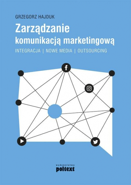 Zarządzanie komunikacją marketingową Integracja – nowe media – outsourcing - Grzegorz Hajduk | okładka