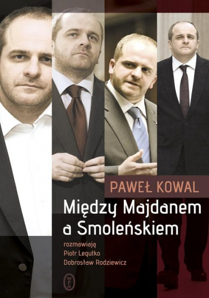 Między Majdanem a Smoleńskiem - Paweł Kowal | okładka
