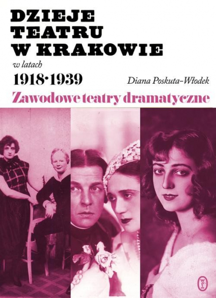 Dzieje teatru w Krakowie 1918-1939 - Diana Poskuta-Włodek | okładka
