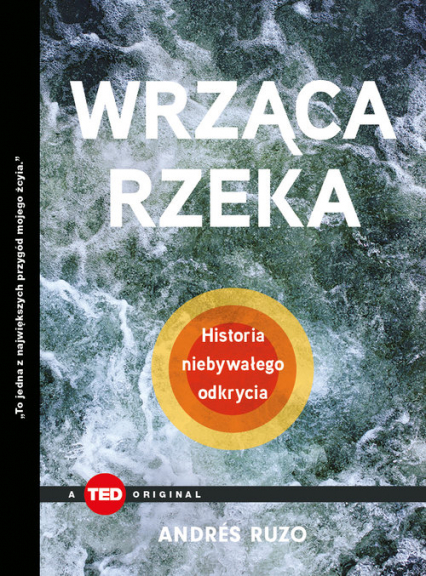 Wrząca rzeka. Historia niebywałego odkrycia (TED Books) - Ruzo Andrés | okładka
