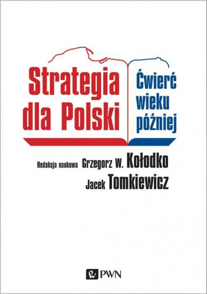 Strategia dla Polski Ćwierć wieku później - Grzegorz W. Kołodko, Jacek Tomkiewicz | okładka