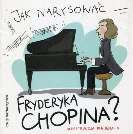 Jak narysować Fryderyka Chopina? Instrukcja dla dzieci - Pietruszka i Murzyn | okładka