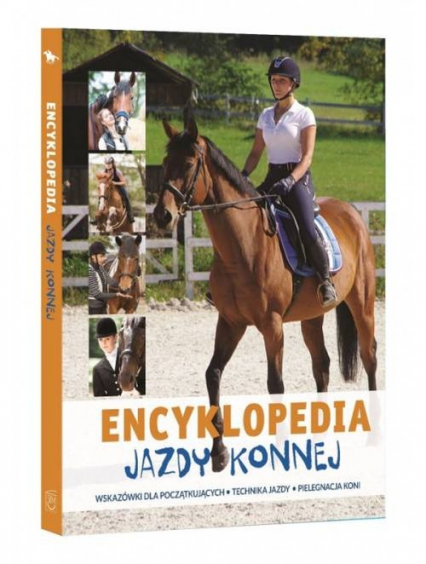 Encyklopedia Jazdy Konnej Wskazówki dla początkujących Technika jazdy Pielęgnacja koni - Jagoda Bojarczuk | okładka