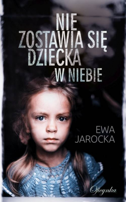 Nie zostawia się dziecka w niebie - Ewa Jarocka | okładka