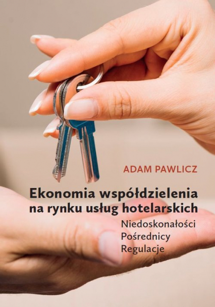 Ekonomia współdzielenia na rynku usług hotelarskich Niedoskonałości - Pośrednicy - Regulacje - Adam Pawlicz | okładka