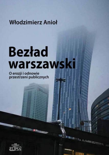 Bezład warszawski O erozji i odnowie przestrzeni publicznych - Anioł Włodzimierz | okładka