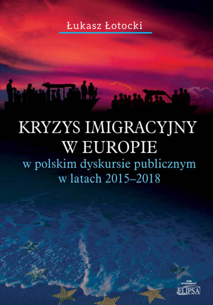 Kryzys imigracyjny w Europie w polskim dyskursie publicznym w latach 2015-2018 - Łukasz Łotocki | okładka
