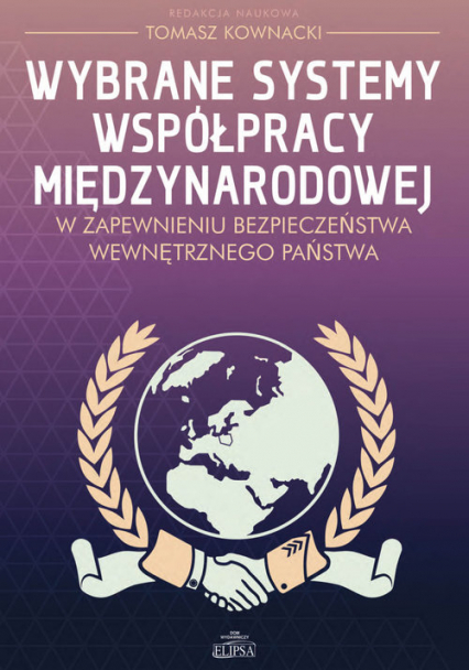 Wybrane systemy współpracy międzynarodowej w zapewnieniu bezpieczeństwa wewnętrznego państwa - | okładka