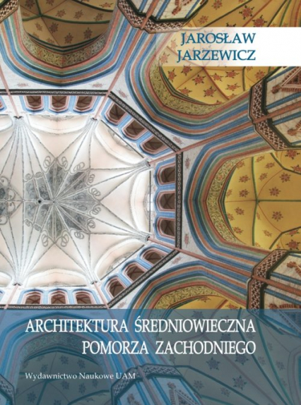 Architektura średniowieczna Pomorza Zachodniego - Jarosław Jarzewicz | okładka