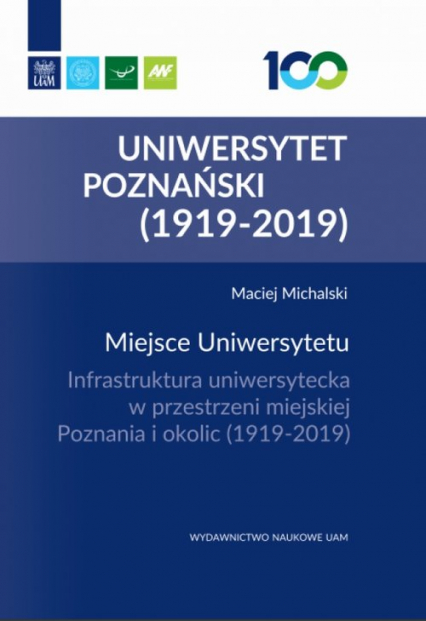 Miejsce Uniwersytetu Infrastruktura uniwersytecka w przestrzeni miejskiej Poznania i okolic (1919-2 - | okładka