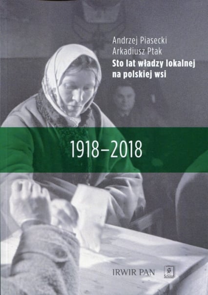 Sto lat władzy lokalnej na polskiej wsi 1918-2018 - Andrzej Piasecki, Arkadiusz Ptak | okładka