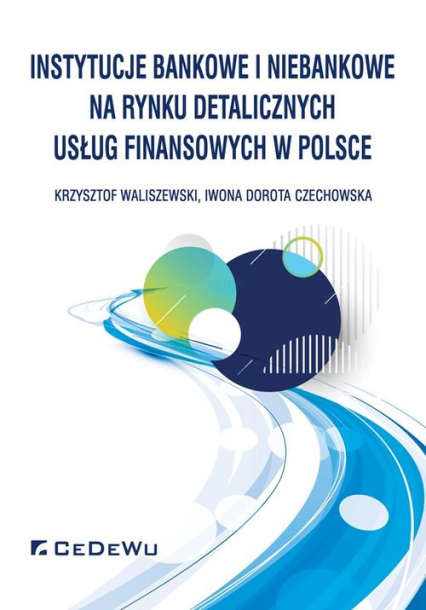 Instytucje bankowe i niebankowe na rynku detalicznych usług finansowych w Polsce - Czechowska Iwona Dorota | okładka